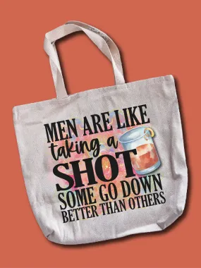 Men Are Like Taking A Shot Some Go Down Better Than Others Tote Bag